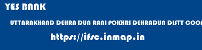 YES BANK  UTTARAKHAND DEHRA DUN RANI POKHRI DEHRADUN DISTT COOP BANK RANIPOKHRI  ifsc code
